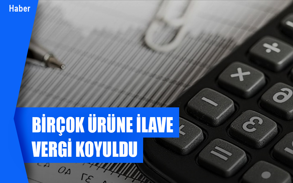 812492Birçok ürüne ilave vergi koyuldu.jpg